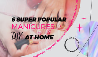 Six Super Popular Manicures, DIY at home!